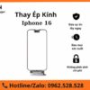 Thay Kính Cảm Ứng iPhone 16