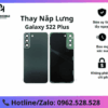 thay lưng Samsung Galaxy S22 Plus