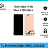 Thay màn hình Vivo X100 Ultra