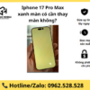 Iphone 17 Pro Max xanh màn có cần thay màn không?