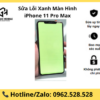 Sửa Lỗi Xanh Màn Hình iPhone 11 Pro Max