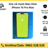 Sửa Lỗi Xanh Màn Hình iPhone 15 Pro Max