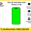 Sửa Lỗi Xanh Màn Hình iPhone 17 Air