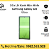 Sửa Lỗi Xanh Màn Hình Samsung Galaxy S23 Ultra